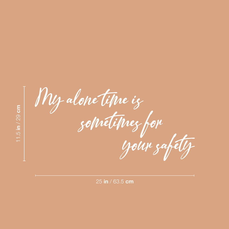 Vinyl Wall Art Decal - My Alone Time Is Sometimes For Your Safety - 11.5" x 25" - Trendy Sarcastic Adult Joke Quote Sticker For Home Bedroom Living Room Coffee Shop Storefront Decor 4