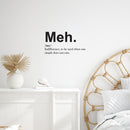 Vinyl Wall Art Decal - Meh. Indifference To Be Used When One Simple Does Not Care - Sarcastic Adult Joke Quote Sticker For Home Bedroom Living Room Coffee Shop Storefront Decor 2