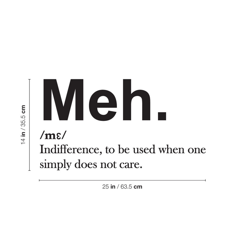 Vinyl Wall Art Decal - Meh. Indifference To Be Used When One Simple Does Not Care - 14" x 25" - Sarcastic Adult Joke Quote Sticker For Home Bedroom Living Room Coffee Shop Storefront Decor 4