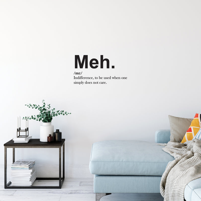 Vinyl Wall Art Decal - Meh. Indifference To Be Used When One Simple Does Not Care - 14" x 25" - Sarcastic Adult Joke Quote Sticker For Home Bedroom Living Room Coffee Shop Storefront Decor 3