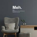 Vinyl Wall Art Decal - Meh. Indifference To Be Used When One Simple Does Not Care - 14" x 25" - Sarcastic Adult Joke Quote Sticker For Home Bedroom Living Room Coffee Shop Storefront Decor 2