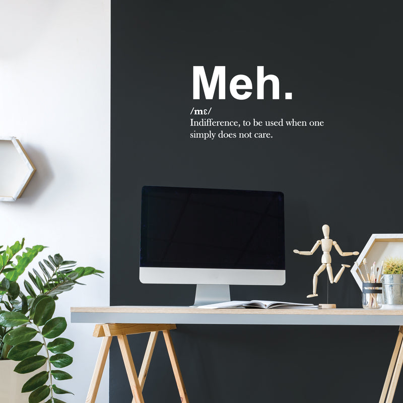 Vinyl Wall Art Decal - Meh. Indifference To Be Used When One Simple Does Not Care - 14" x 25" - Sarcastic Adult Joke Quote Sticker For Home Bedroom Living Room Coffee Shop Storefront Decor 3