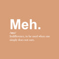 Vinyl Wall Art Decal - Meh. Indifference To Be Used When One Simple Does Not Care - 14" x 25" - Sarcastic Adult Joke Quote Sticker For Home Bedroom Living Room Coffee Shop Storefront Decor 1