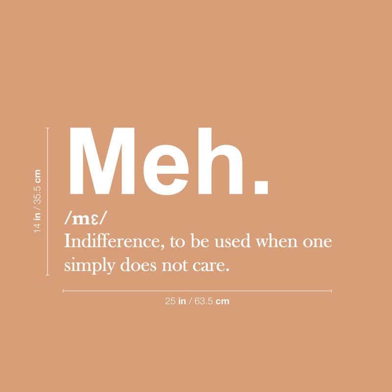 Vinyl Wall Art Decal - Meh. Indifference To Be Used When One Simple Does Not Care - 14" x 25" - Sarcastic Adult Joke Quote Sticker For Home Bedroom Living Room Coffee Shop Storefront Decor 4