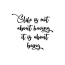 Vinyl Wall Art Decal - Life Is Not About Having It Is About Being - 12" x 14" - Inspiring Good Vibes Quote Sticker For Home Bedroom Closet Living Room Boutique Office Coffee Shop Decor 1
