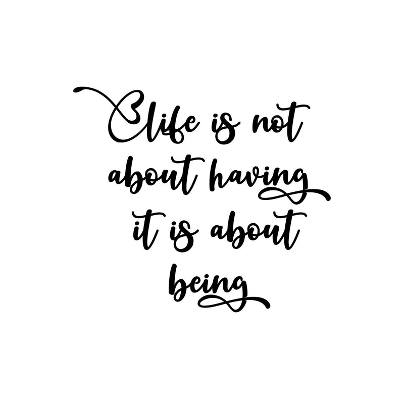 Vinyl Wall Art Decal - Life Is Not About Having It Is About Being - 12" x 14" - Inspiring Good Vibes Quote Sticker For Home Bedroom Closet Living Room Boutique Office Coffee Shop Decor 1