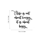 Vinyl Wall Art Decal - Life Is Not About Having It Is About Being - Inspiring Good Vibes Quote Sticker For Home Bedroom Closet Living Room Boutique Office Coffee Shop Decor 4