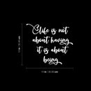 Vinyl Wall Art Decal - Life Is Not About Having It Is About Being - 12" x 14" - Inspiring Good Vibes Quote Sticker For Home Bedroom Closet Living Room Boutique Office Coffee Shop Decor 4