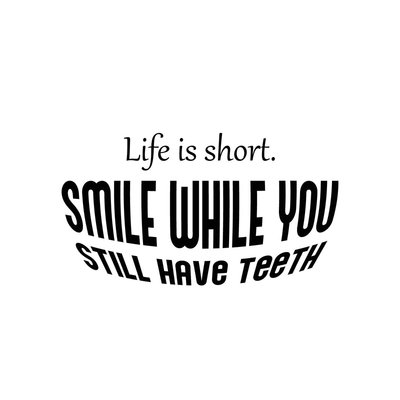 Vinyl Wall Art Decal - Life Is Short Smile While You Still Have Teeth - 14" x 25" - Modern Inspirational Quote Sticker For Home Office Bedroom Living Room Decor 1