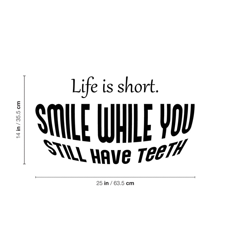Vinyl Wall Art Decal - Life Is Short Smile While You Still Have Teeth - 14" x 25" - Modern Inspirational Quote Sticker For Home Office Bedroom Living Room Decor 4