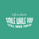 Vinyl Wall Art Decal - Life Is Short Smile While You Still Have Teeth - 14" x 25" - Modern Inspirational Quote Sticker For Home Office Bedroom Living Room Decor 1