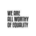 Vinyl Wall Art Decal - We Are All Worthy Of Equality - Trendy Inspirational Positive Quote Sticker For Home Living Room Office School Coffee Shop LGBT Pride Decor 1