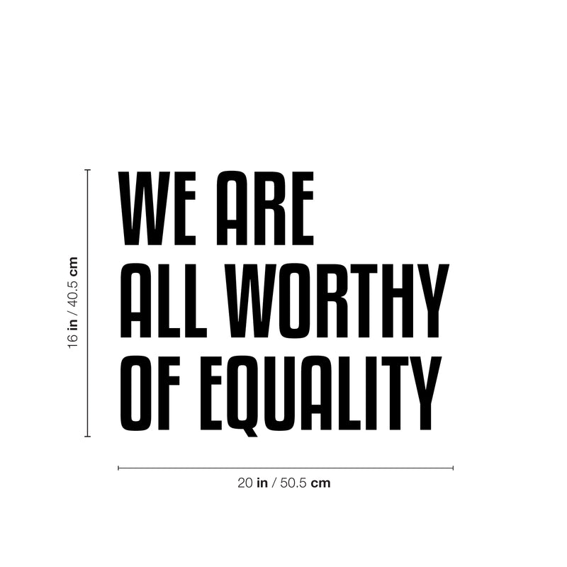 Vinyl Wall Art Decal - We Are All Worthy Of Equality - 16" x 20" - Trendy Inspirational Positive Quote Sticker For Home Living Room Office School Coffee Shop LGBT Pride Decor 4