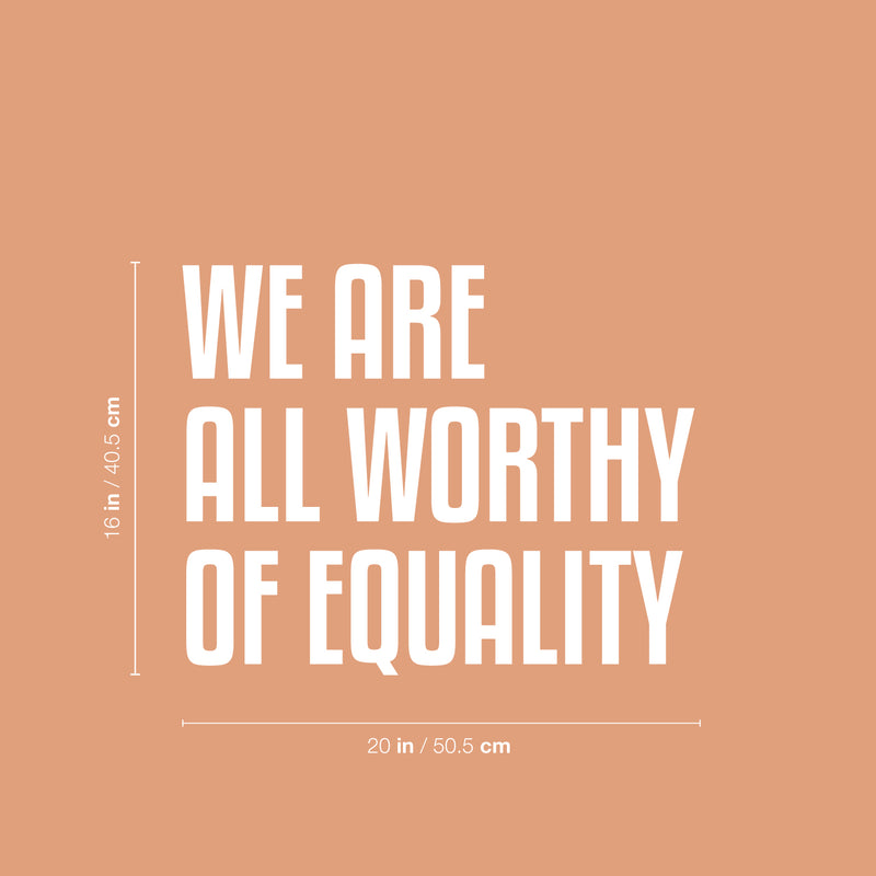 Vinyl Wall Art Decal - We Are All Worthy Of Equality - 16" x 20" - Trendy Inspirational Positive Quote Sticker For Home Living Room Office School Coffee Shop LGBT Pride Decor 4