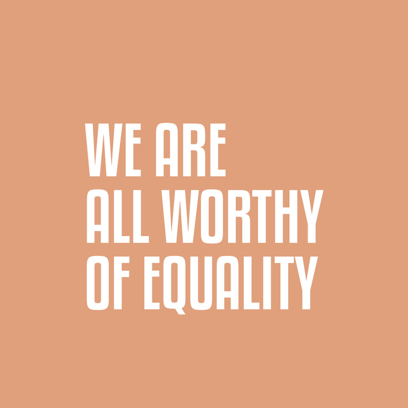 Vinyl Wall Art Decal - We Are All Worthy Of Equality - 16" x 20" - Trendy Inspirational Positive Quote Sticker For Home Living Room Office School Coffee Shop LGBT Pride Decor 1