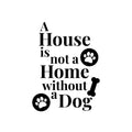 Vinyl Wall Art Decal - A House Is Not A Home Without A Dog - Cute Paw Shape Pets Doggie Kitty Dogs Quote Sticker For Home Office Bedroom Living Room Dog Cat Lovers Decor 1