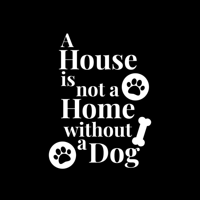 Vinyl Wall Art Decal - A House Is Not A Home Without A Dog - 12" x 16" - Cute Paw Shape Pets Doggie Kitty Dogs Quote Sticker For Home Office Bedroom Living Room Dog Cat Lovers Decor 1