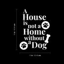Vinyl Wall Art Decal - A House Is Not A Home Without A Dog - 12" x 16" - Cute Paw Shape Pets Doggie Kitty Dogs Quote Sticker For Home Office Bedroom Living Room Dog Cat Lovers Decor 4