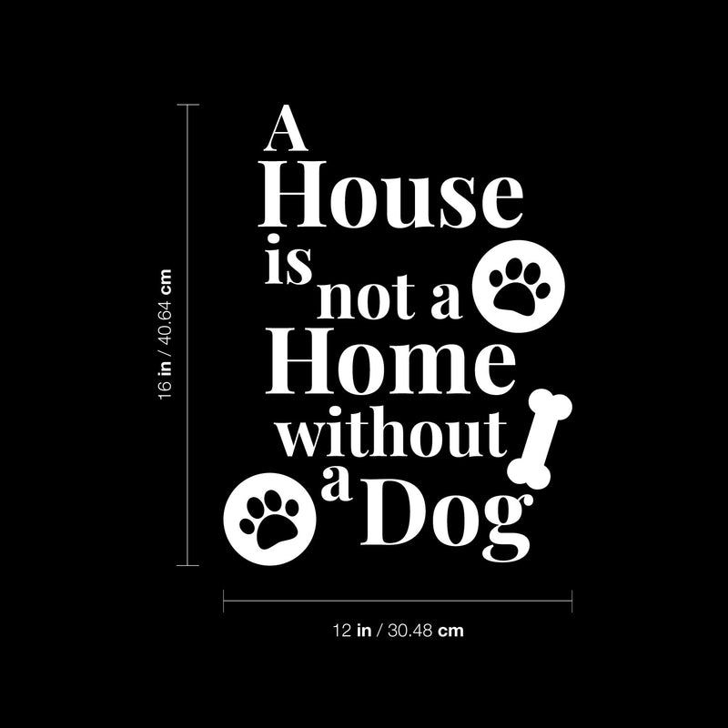 Vinyl Wall Art Decal - A House Is Not A Home Without A Dog - 12" x 16" - Cute Paw Shape Pets Doggie Kitty Dogs Quote Sticker For Home Office Bedroom Living Room Dog Cat Lovers Decor 4