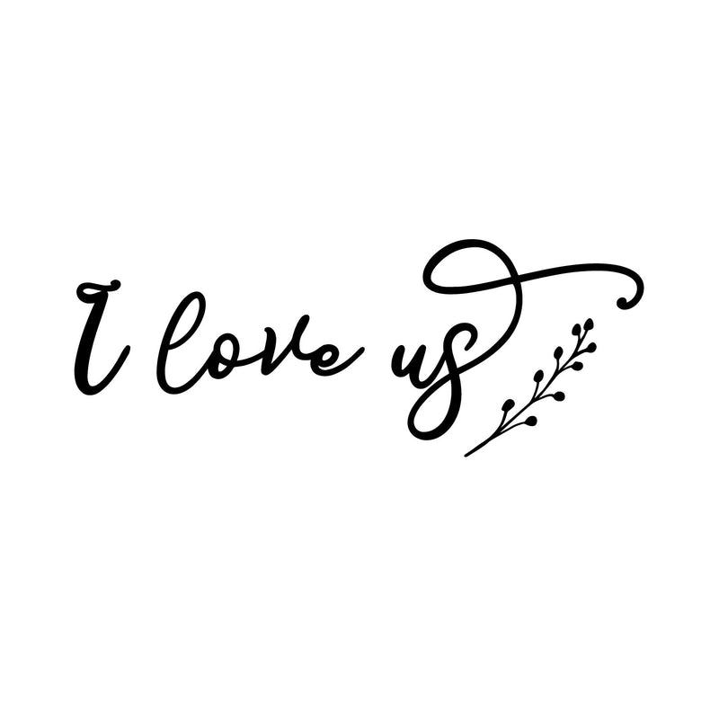 Vinyl Wall Art Decal - I Love Us - 21" x 8" - Trendy Inspirational Quote Sticker For Family Home Office Couple Living Room Entryway Store Decor 1
