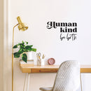 Vinyl Wall Art Decal - Human Kind Be Both - 15.5" x 25" - Modern Inspirational Kindness Quote Sticker For Home Office School Classroom Bedroom Closet Mirror Living Room Decor 3