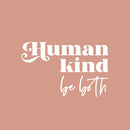 Vinyl Wall Art Decal - Human Kind Be Both - 15.5" x 25" - Modern Inspirational Kindness Quote Sticker For Home Office School Classroom Bedroom Closet Mirror Living Room Decor 1