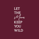 Vinyl Wall Art Decal - Let The Moon Keep You Wild - 34" x 15" - Modern Inspiring Good Vibes Quote Sticker For Home Bedroom Closet Living Room Boutique Office Coffee Shop Decor 1