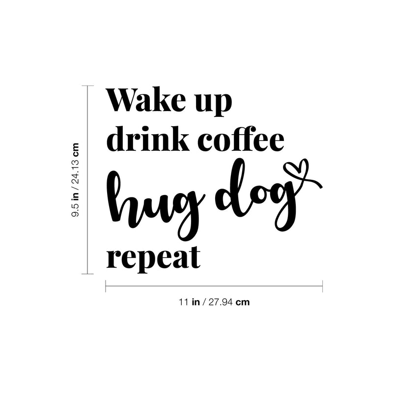 Vinyl Wall Art Decal - Wake Up Drink Coffee Hug Dog Repeat - 1 - Cute Pets Doggie Quote Sticker For Home Office Bedroom Living Room Coffee Shop Store Decor 4