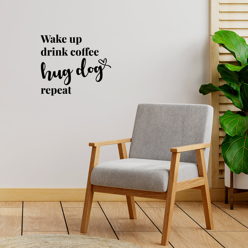 Vinyl Wall Art Decal - Wake Up Drink Coffee Hug Dog Repeat - 11" x 9.5" - Cute Pets Doggie Quote Sticker For Home Office Bedroom Living Room Coffee Shop Store Decor 2