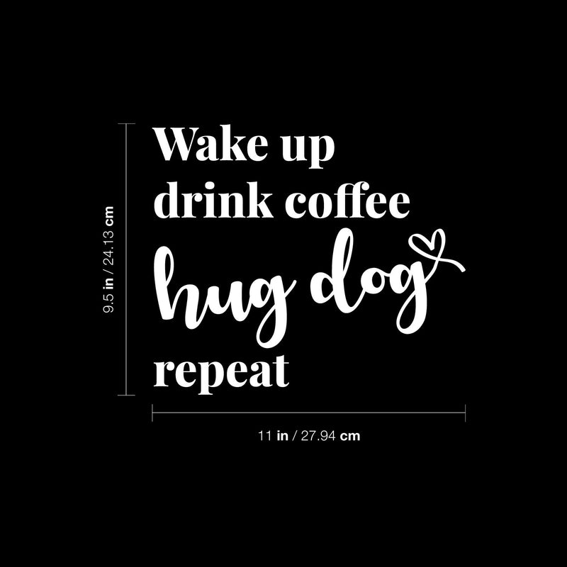 Vinyl Wall Art Decal - Wake Up Drink Coffee Hug Dog Repeat - 11" x 9.5" - Cute Pets Doggie Quote Sticker For Home Office Bedroom Living Room Coffee Shop Store Decor 4