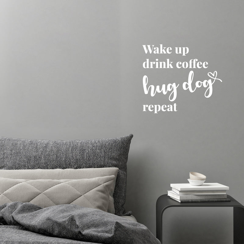 Vinyl Wall Art Decal - Wake Up Drink Coffee Hug Dog Repeat - 11" x 9.5" - Cute Pets Doggie Quote Sticker For Home Office Bedroom Living Room Coffee Shop Store Decor 2