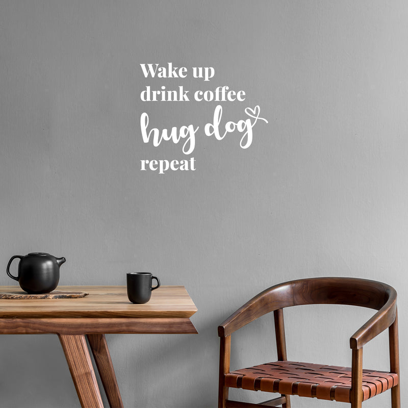 Vinyl Wall Art Decal - Wake Up Drink Coffee Hug Dog Repeat - 11" x 9.5" - Cute Pets Doggie Quote Sticker For Home Office Bedroom Living Room Coffee Shop Store Decor 3