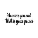 Vinyl Wall Art Decal - No One Is You And That Is Your Power - 10" x 24" - Modern Inspirational Positive Self Esteem Quote Sticker For Home Office Bedroom School Classroom Decor 1