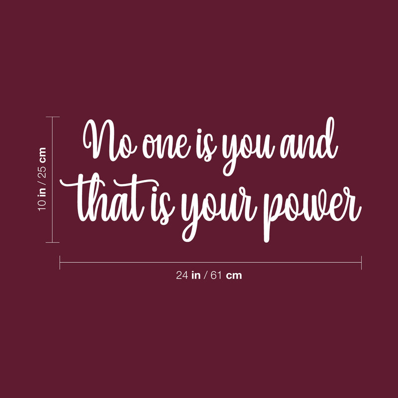 Vinyl Wall Art Decal - No One Is You And That Is Your Power - 10" x 24" - Modern Inspirational Positive Self Esteem Quote Sticker For Home Office Bedroom School Classroom Decor 4