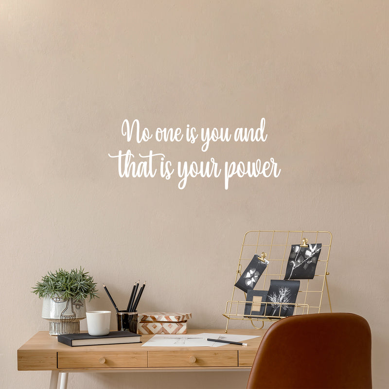 Vinyl Wall Art Decal - No One Is You And That Is Your Power - 10" x 24" - Modern Inspirational Positive Self Esteem Quote Sticker For Home Office Bedroom School Classroom Decor 3