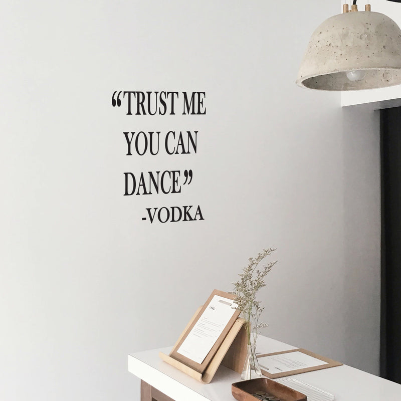 Vinyl Wall Art Decal - Trust Me You Can Dance -Vodka - 25" x 20" - Trendy Sarcastic Funny Adult Joke Quote Sticker For Home Kitchen Liquor Store Restaurant Bar Storefront Decor 2