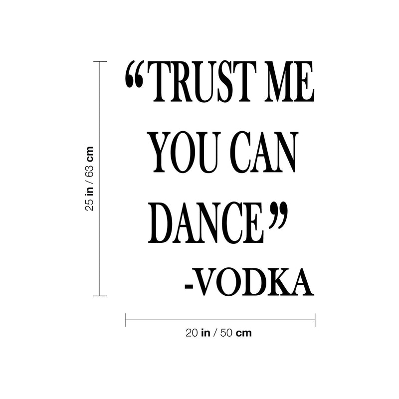 Vinyl Wall Art Decal - Trust Me You Can Dance -Vodka - Trendy Sarcastic Funny Adult Joke Quote Sticker For Home Kitchen Liquor Store Restaurant Bar Storefront Decor 4