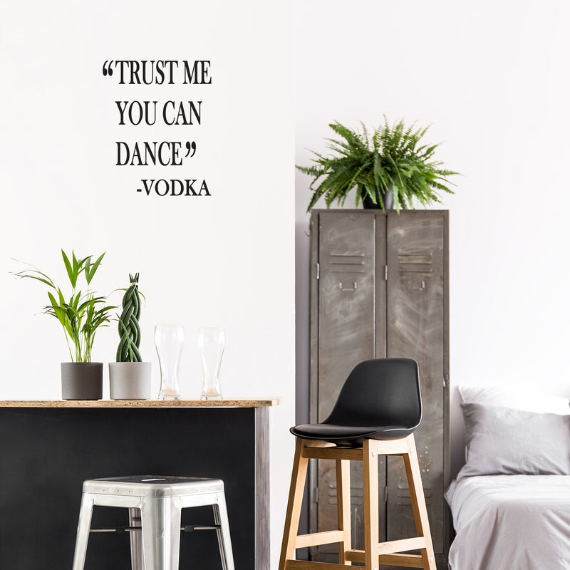 Vinyl Wall Art Decal - Trust Me You Can Dance -Vodka - Trendy Sarcastic Funny Adult Joke Quote Sticker For Home Kitchen Liquor Store Restaurant Bar Storefront Decor 3