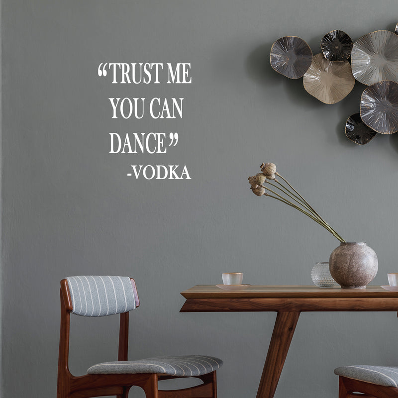 Vinyl Wall Art Decal - Trust Me You Can Dance -Vodka - Trendy Sarcastic Funny Adult Joke Quote Sticker For Home Kitchen Liquor Store Restaurant Bar Storefront Decor 5