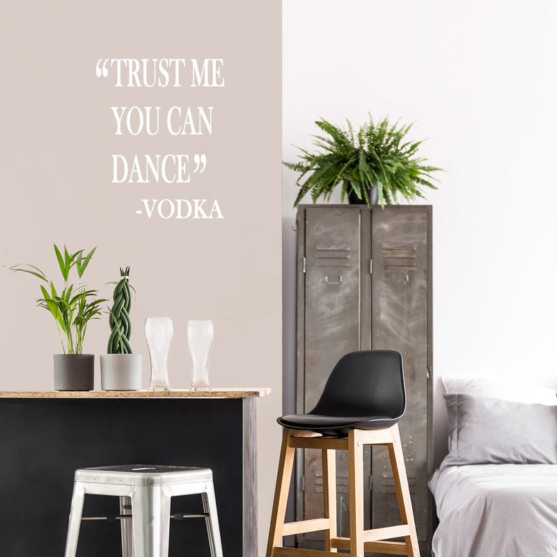 Vinyl Wall Art Decal - Trust Me You Can Dance -Vodka - 25" x 20" - Trendy Sarcastic Funny Adult Joke Quote Sticker For Home Kitchen Liquor Store Restaurant Bar Storefront Decor 3