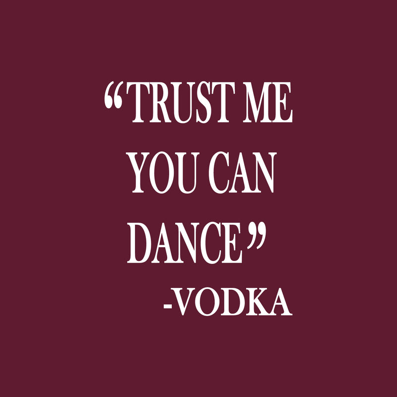 Vinyl Wall Art Decal - Trust Me You Can Dance -Vodka - 25" x 20" - Trendy Sarcastic Funny Adult Joke Quote Sticker For Home Kitchen Liquor Store Restaurant Bar Storefront Decor 1