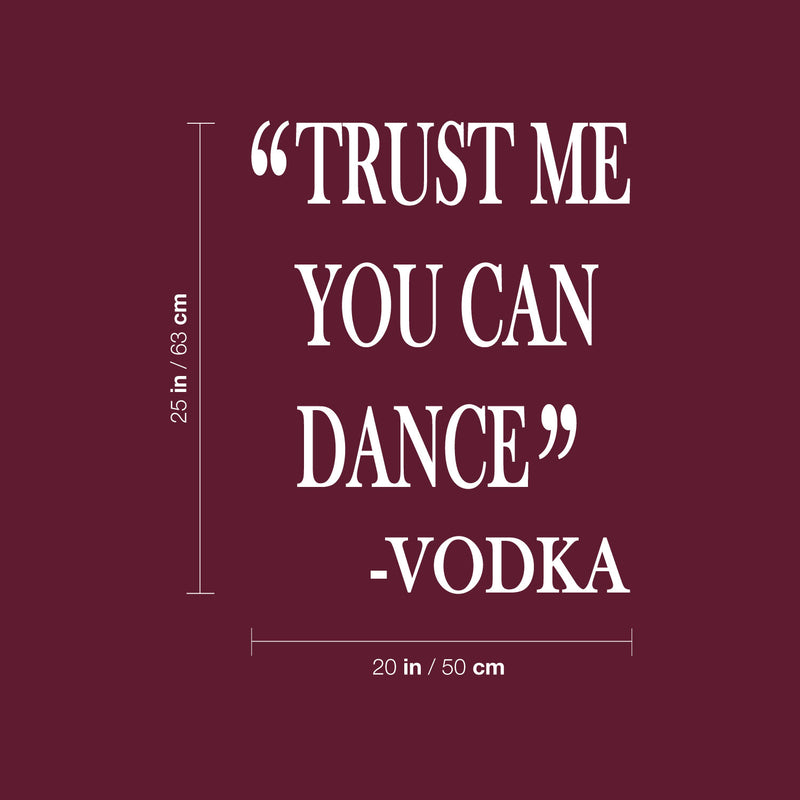 Vinyl Wall Art Decal - Trust Me You Can Dance -Vodka - 25" x 20" - Trendy Sarcastic Funny Adult Joke Quote Sticker For Home Kitchen Liquor Store Restaurant Bar Storefront Decor 4