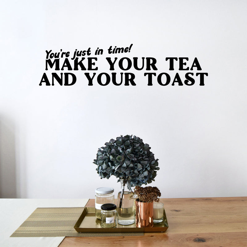 Vinyl Wall Art Decal - You're Just In Time Make Your Tea And Your Toast - 5" x 20" - Modern Caffeine Lovers Quote Sticker For Home Kitchen Office Restaurant Storefront Decor 2