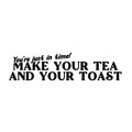 Vinyl Wall Art Decal - You're Just In Time Make Your Tea And Your Toast - Modern Caffeine Lovers Quote Sticker For Home Kitchen Office Restaurant Storefront Decor 1