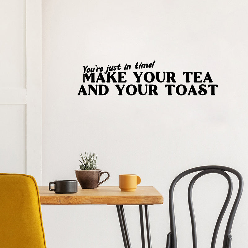 Vinyl Wall Art Decal - You're Just In Time Make Your Tea And Your Toast - Modern Caffeine Lovers Quote Sticker For Home Kitchen Office Restaurant Storefront Decor 3