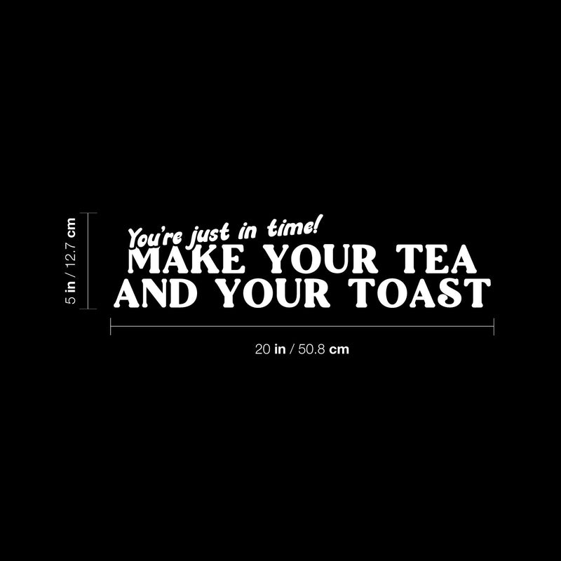 Vinyl Wall Art Decal - You're Just In Time Make Your Tea And Your Toast - 5" x 20" - Modern Caffeine Lovers Quote Sticker For Home Kitchen Office Restaurant Storefront Decor 4