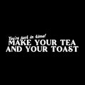 Vinyl Wall Art Decal - You're Just In Time Make Your Tea And Your Toast - 5" x 20" - Modern Caffeine Lovers Quote Sticker For Home Kitchen Office Restaurant Storefront Decor 1