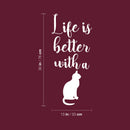 Vinyl Wall Art Decal - Life Is Better With A Cat - 30" x 13" - Modern Inspirational Cute Kitten Quote Sticker For Home Vet Office Bedroom Living Room Pet Lovers Decor 4