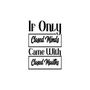 Vinyl Wall Art Decal - If Only Closed Minds Came With Closed Mouths - 25" x 17" - Trendy Sarcastic Adult Joke Quote Sticker For Home Office Bedroom Living Room Decor 1