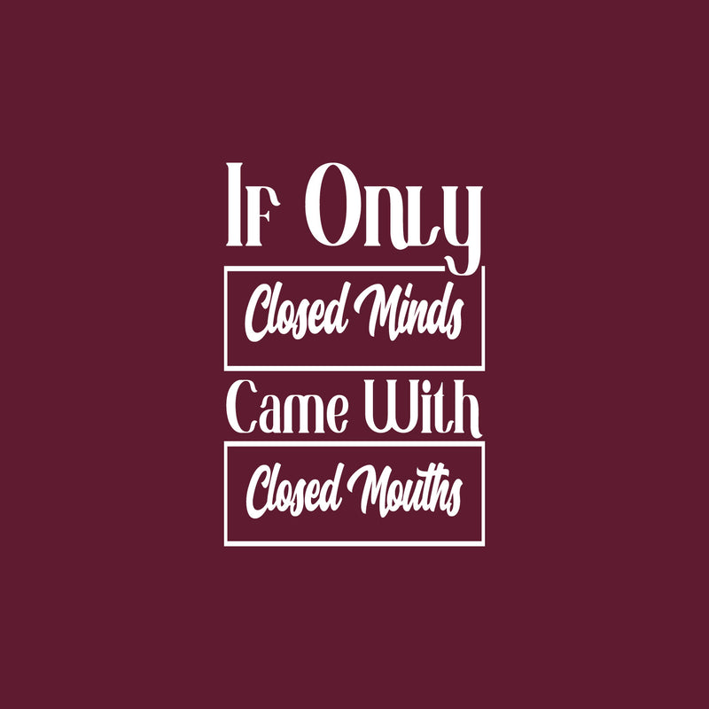 Vinyl Wall Art Decal - If Only Closed Minds Came With Closed Mouths - 25" x 17" - Trendy Sarcastic Adult Joke Quote Sticker For Home Office Bedroom Living Room Decor 1